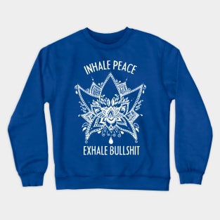 Inhale Peace and Exhale the Bullshit Meditation Practice Crewneck Sweatshirt